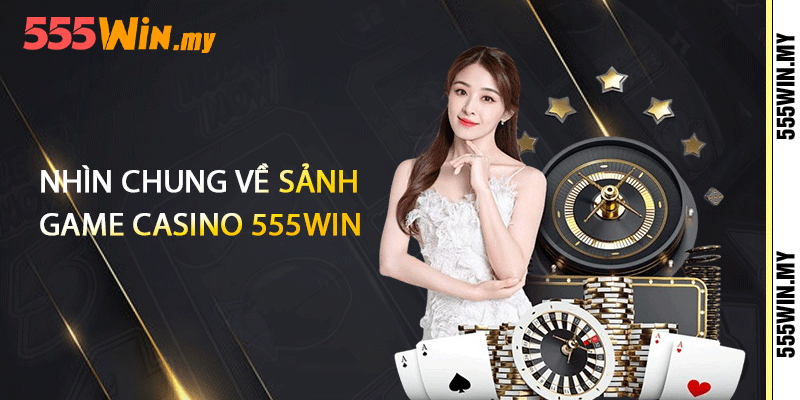 Casino 555win - Nhưng Môn Cá Cược Đẳng Cấp Thế Giới 1 Nhìn chung về sảnh game casino 555win