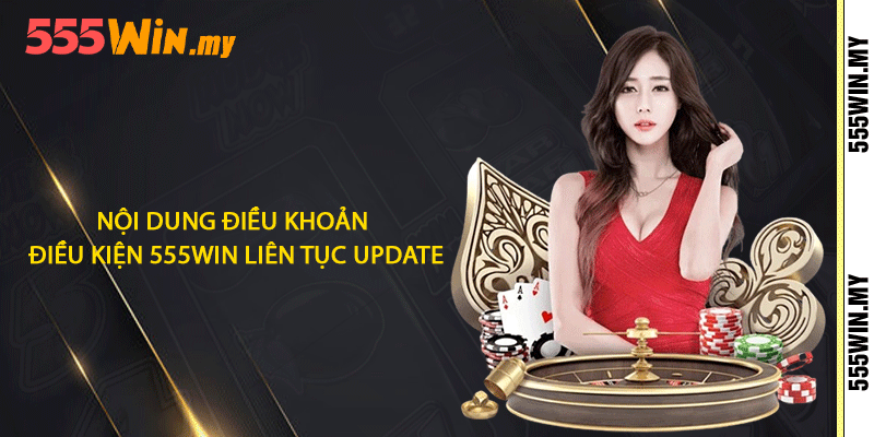 Điều Khoản Điều Kiện - Tuân Thủ Quy Định Khi Tham Gia 2 Nội dung điều khoản điều kiện 555win liên tục update