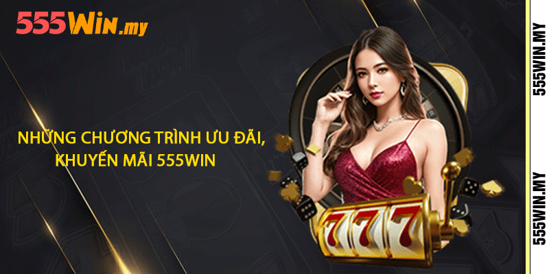 Khuyến Mãi 555win 1 Những chương trình ưu đãi, khuyến mãi 555win
